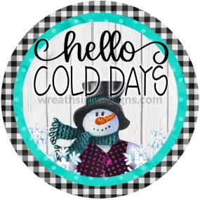 Hello Cold Days Snowman Winter Round- Metal wreath Signs