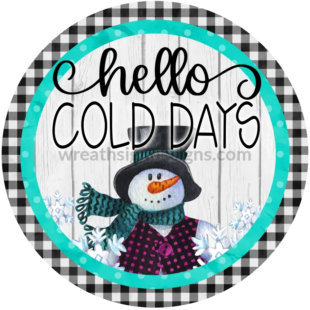 Hello Cold Days Snowman Winter Round- Metal wreath Signs